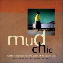 Mud Chic: Lifestyle and Inspiration from the people of the Eastern Cape - Photography by Craig Fraser (E)