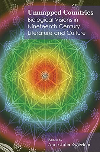 Unmapped Countries: Biological Visions in Nineteenth Century Literature and Culture (Anthem Nineteenth-Century)