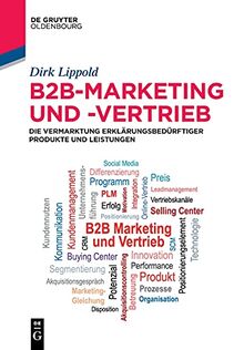 B2B-Marketing und -Vertrieb: Die Vermarktung erklärungsbedürftiger Produkte und Leistungen (De Gruyter Studium)