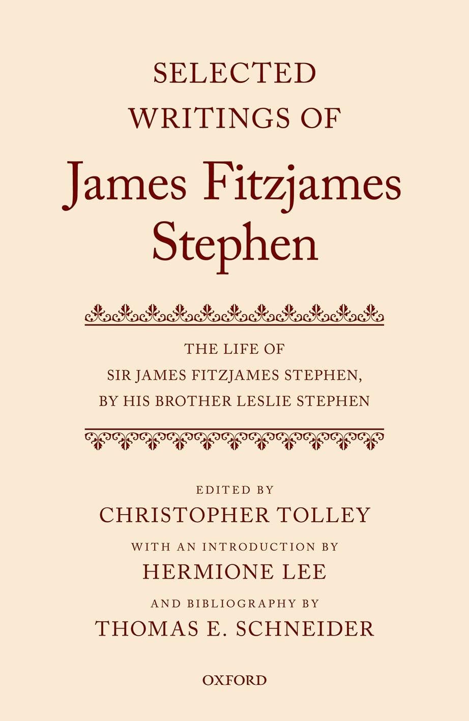 Selected Writings of James Fitzjames Stephen: The Life of Sir James Fitzjames Stephen, by His Brother Leslie Stephen