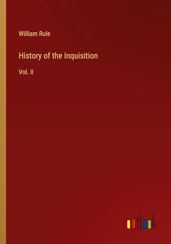 History of the Inquisition: Vol. II