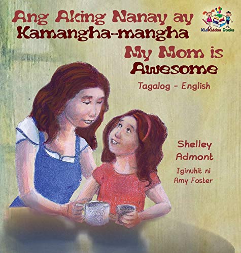 Ang Aking Nanay ay Kamangha-mangha My Mom is Awesome: Tagalog English Bilingual Edition (Tagalog English Bilingual Collection)