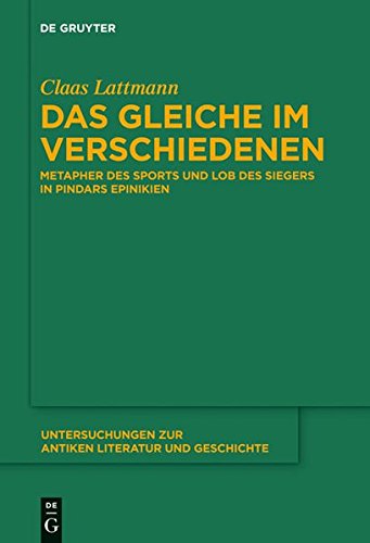 Das Gleiche im Verschiedenen: Metapher des Sports und Lob des Siegers in Pindars Epinikien (Untersuchungen zur antiken Literatur und Geschichte, Band 102)