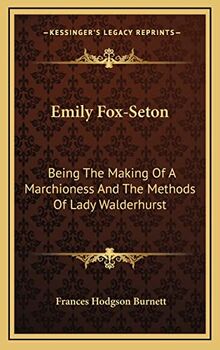 Emily Fox-Seton: Being The Making Of A Marchioness And The Methods Of Lady Walderhurst