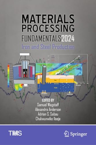 Materials Processing Fundamentals 2024: Iron and Steel Production (The Minerals, Metals & Materials Series)