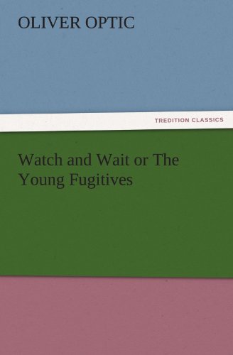 Watch and Wait or The Young Fugitives (TREDITION CLASSICS)