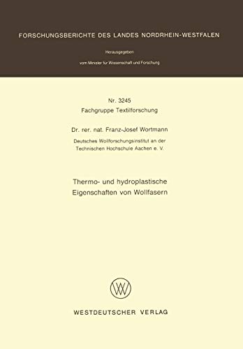Thermo- und Hydroplastische Eigenschaften von Wollfasern (Forschungsberichte des Landes Nordrhein-Westfalen) (German Edition) (Forschungsberichte des Landes Nordrhein-Westfalen, 3245, Band 3245)