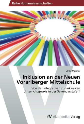 Inklusion an der Neuen Vorarlberger Mittelschule: Von der integrativen zur inklusiven Unterrichtspraxis in der Sekundarstufe 1