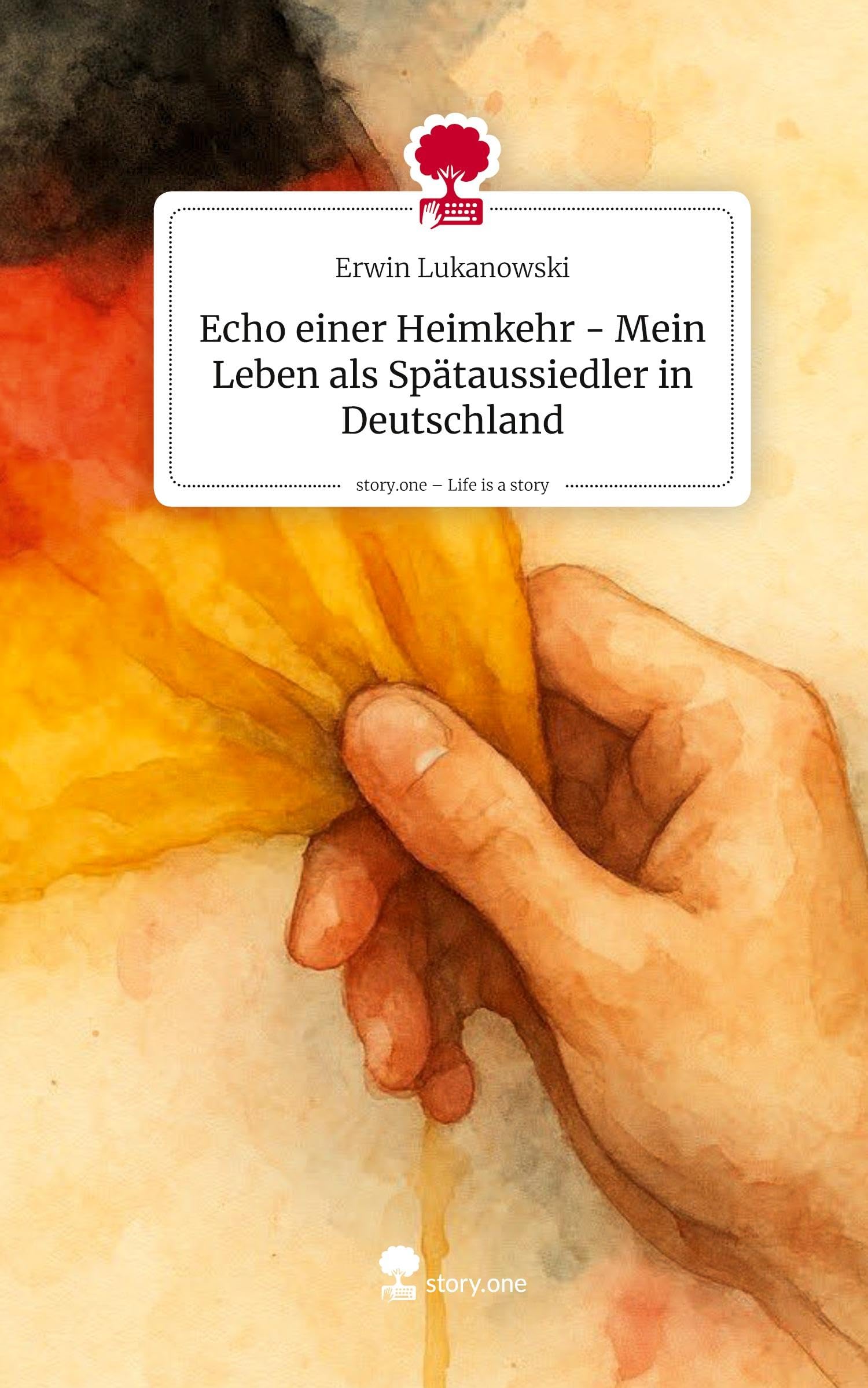 Echo einer Heimkehr - Mein Leben als Spätaussiedler in Deutschland. Life is a Story - story.one