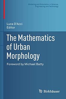 The Mathematics of Urban Morphology (Modeling and Simulation in Science, Engineering and Technology)