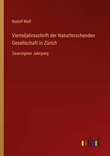 Vierteljahrsschrift der Naturforschenden Gesellschaft in Zürich: Zwanzigster Jahrgang