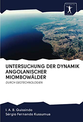 UNTERSUCHUNG DER DYNAMIK ANGOLANISCHER MIOMBOWÄLDER: DURCH GEOTECHNOLOGIEN