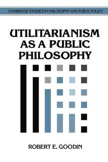 Utilitarianism as a Public Philosophy (Cambridge Studies in Philosophy and Public Policy)