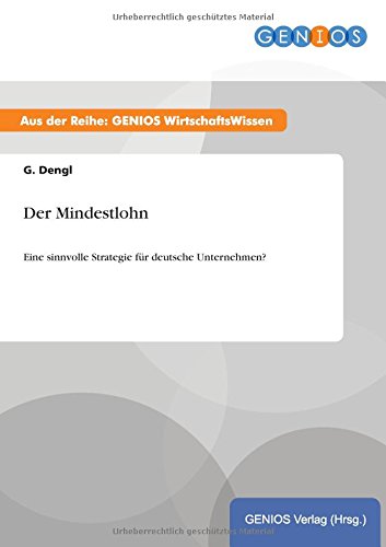 Der Mindestlohn: Eine sinnvolle Strategie für deutsche Unternehmen?