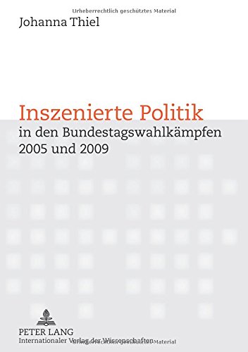 Inszenierte Politik in den Bundestagswahlkämpfen 2005 und 2009: Inszenierungsstrategien von Politikern