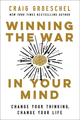 Craig Groeschel Winning The War In Your Mind, Change Your Thinking, Change Your Life