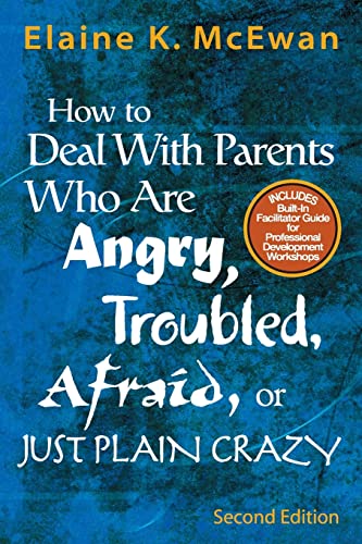 How to Deal with Parents Who Are Angry, Troubled, Afraid, or Just Plain Crazy