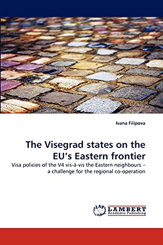 The Visegrad states on the EU's Eastern frontier: Visa policies of the V4 vis-á-vis the Eastern neighbours – a challenge for the regional co-operation