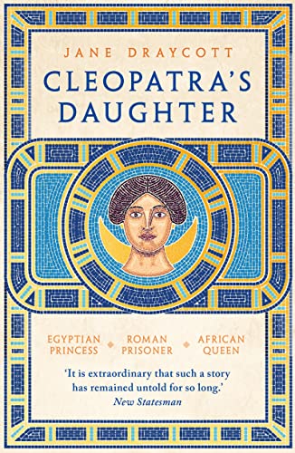 Jane Draycott Cleopatra's Daughter, Egyptian Princess, Roman Prisoner, African Queen