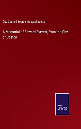 A Memorial of Edward Everett, from the City of Boston