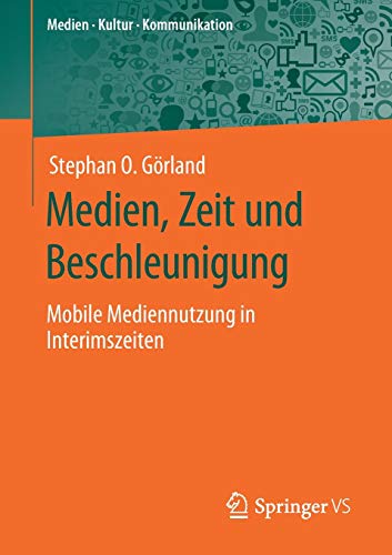 Medien, Zeit und Beschleunigung: Mobile Mediennutzung in Interimszeiten (Medien • Kultur • Kommunikation)