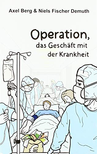 Operation: Das Geschäft mit der Krankheit