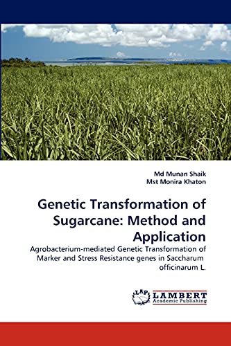 Genetic Transformation of Sugarcane: Method and Application: Agrobacterium-mediated Genetic Transformation of Marker and Stress Resistance genes in Saccharum officinarum L.