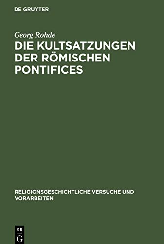 Die Kultsatzungen der Römischen Pontifices (Religionsgeschichtliche Versuche und Vorarbeiten, 25)