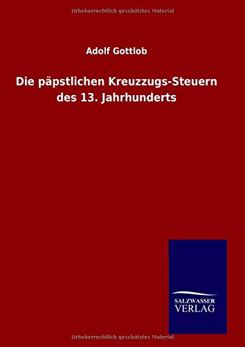 Die päpstlichen Kreuzzugs-Steuern des 13. Jahrhunderts