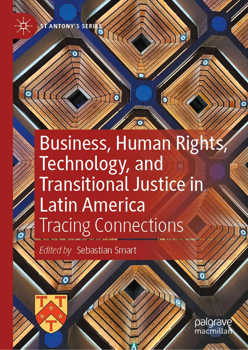 Business, Human Rights, Technology, and Transitional Justice in Latin America: Tracing Connections (St Antony's Series)