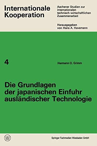 Die Grundlagen der japanischen Einfuhr ausländischer Technologie (Internationale Kooperation, 4, Band 4)
