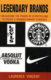 Legendary Brands: Unleashing the Power of Stroytelling to Create a Winning Market Strategy