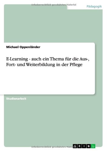 E-Learning - auch ein Thema für die Aus-, Fort- und Weiterbildung in der Pflege