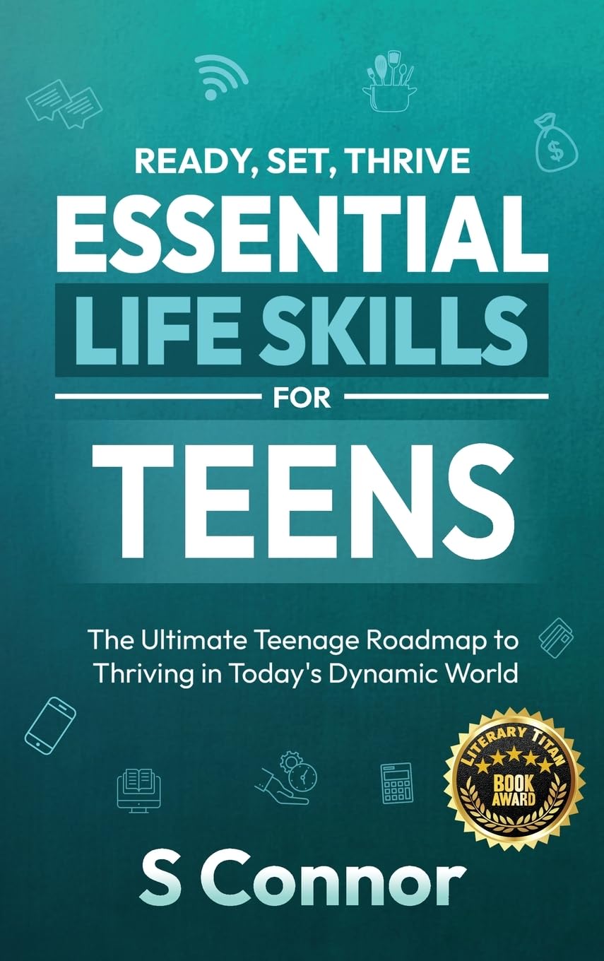 Ready, Set, Thrive - Essential Life Skills for Teens: The Ultimate ...