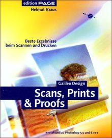 Scans, Prints & Proofs - Beste Ergebnisse beim Scannen und Drucken (Galileo Design)