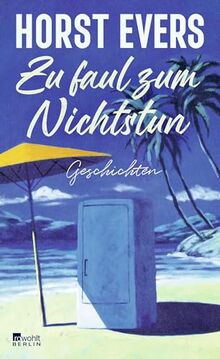 Zu faul zum Nichtstun: Geschichten | "Hintergründig, humorvoll, pointiert ... begnadet." NDR