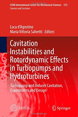 Cavitation Instabilities and Rotordynamic Effects in Turbopumps and Hydroturbines: Turbopump and Inducer Cavitation, Experiments and Design (CISM International Centre for Mechanical Sciences)