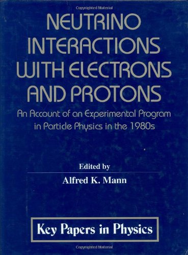 Neutrino Interactions with Electrons and Protons (Key Papers in Applied Physics)