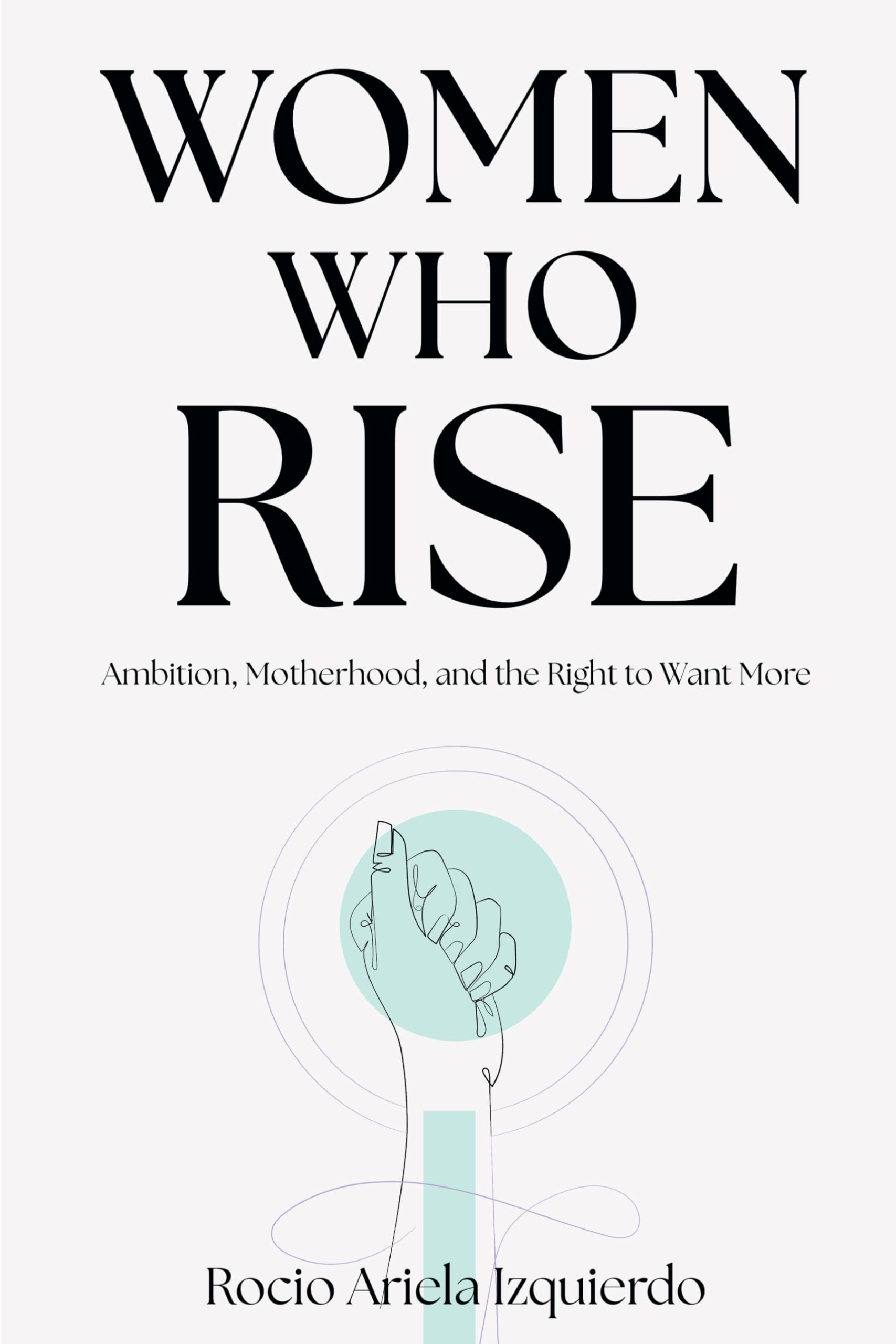 Women Who Rise: Ambition, Motherhood, and the Right to Want More