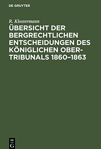 Übersicht der bergrechtlichen Entscheidungen des Königlichen Ober-Tribunals 1860-1863