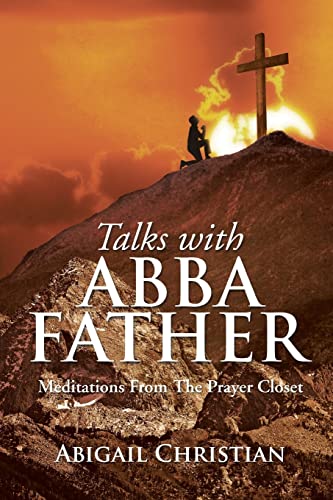 TALKS WITH ABBA FATHER: Meditations From The Prayer Closet