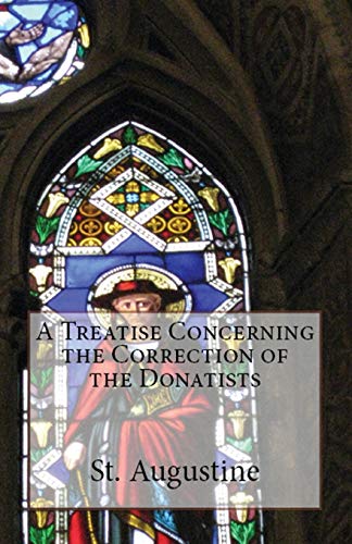A Treatise Concerning the Correction of the Donatists (Lighthouse Church Fathers, Band 53)