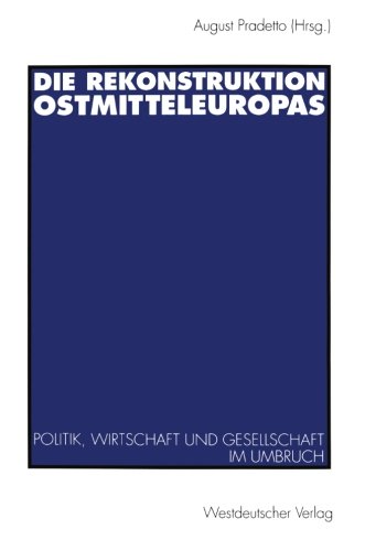 Die Rekonstruktion Ostmitteleuropas: Politik, Wirtschaft und Gesellschaft im Umbruch (German Edition)