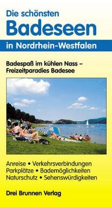 Die schönsten Badeseen in Nordrhein-Westfalen: Anreise, Verkehrsverbindungen, Parkplätze,Bademöglichkeiten, Naturschutz, Sehenswürdigkeiten