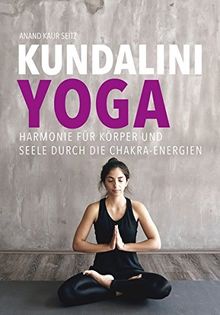Kundalini-Yoga: Harmonie für Körper und Seele durch die Chakra-Energien