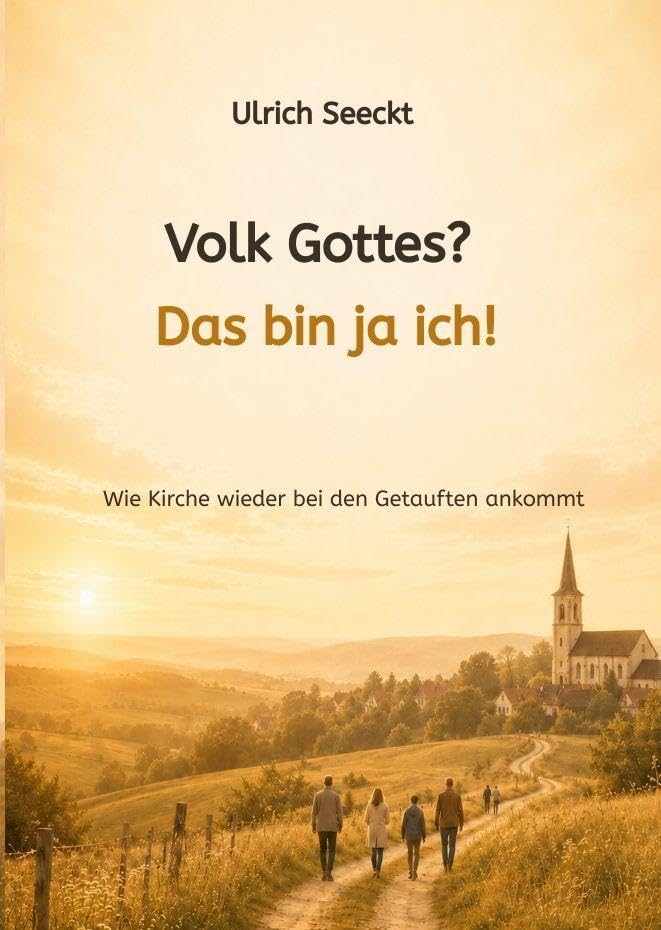 Volk Gottes? Das bin ja ich!: Wie Kirche wieder bei den Getauften ankommt