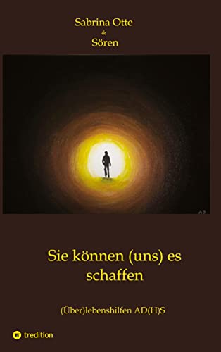 Sie können (uns) es schaffen: (Über)lebenshilfen AD(H)S