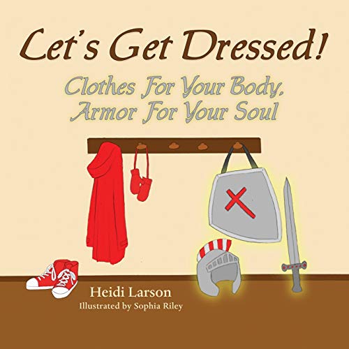 Let's Get Dressed!: Clothes for Your Body, Armor for Your Soul