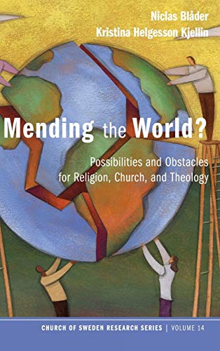 Mending the World?: Possibilities and Obstacles for Religion, Church, and Theology (Church of Sweden Research)
