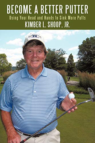 Become a Better Putter: Using Your Head and Hands to Sink More Putts